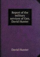 Report Of The Military Services Of Gen. David Hunter di Dr David Hunter edito da Book On Demand Ltd.