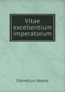 Vitae Excellentium Imperatorum di Cornelius Nepos, C Bradley edito da Book On Demand Ltd.