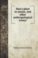 Man's place in nature, and other anthropological essays di Thomas Henry Huxley edito da Book on Demand Ltd.