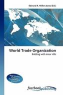 World Trade Organization di Edward R Miller-Jones edito da FastBook Publishing