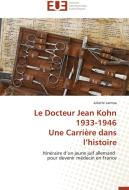 Le Docteur Jean Kohn 1933-1946  Une Carrière dans l'histoire di Juliette Larrosa edito da Editions universitaires europeennes EUE
