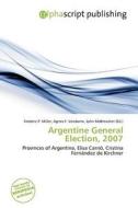Argentine General Election, 2007 edito da Alphascript Publishing