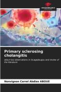 Primary sclerosing cholangitis di Nonvignon Carrel Abdias Aboue edito da Our Knowledge Publishing
