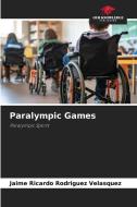 Paralympic Games di Jaime Ricardo Rodríguez Velásquez edito da Our Knowledge Publishing