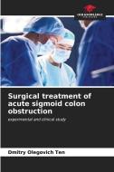 Surgical treatment of acute sigmoid colon obstruction di Dmitry Olegovich Ten edito da Our Knowledge Publishing