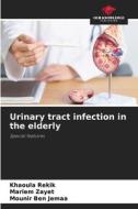 Urinary tract infection in the elderly di Khaoula Rekik, Mariem Zayet, Mounir Ben Jemaa edito da Our Knowledge Publishing