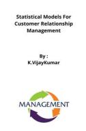 Statistical Models For Customer Relationship Management di K. Vijaykumar edito da Ahmed