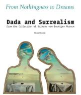 From Nothingness to Dreams: Dada and Surrealism from the Boijmans Van Beuningen Museum Collection edito da SILVANA EDITORIALE