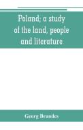 Poland; a study of the land, people, and literature di Georg Brandes edito da Alpha Editions