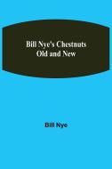 Bill Nye's Chestnuts Old and New di Bill Nye edito da Alpha Editions
