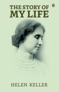 The Story Of My Life di Helen Keller edito da True Sign Publishing House