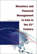Monetary And Financial Management In Asia In The 21st Century edito da World Scientific Publishing Co Pte Ltd