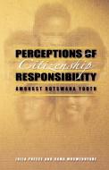 Perceptions Of Citizenship Responsibility Amongst Botswana Youth di Julia Preece, Dama Mosweuyane edito da Lightbooks