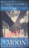 Love Under The Moon di Slayer Megan Slayer edito da Independently Published