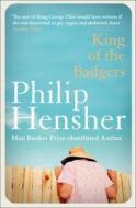 King of the Badgers di Philip Hensher edito da HarperCollins Publishers