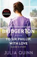 To Sir Phillip, with Love: Bridgerton di Julia Quinn edito da AVON BOOKS