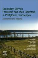 Ecosystem Service Potentials and Their Indicators in Postglacial Landscapes: Assessment and Mapping di Ewa Roo-Zielinska, Andrzej Affek, Anna Kowalska edito da ELSEVIER