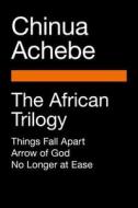 The African Trilogy di Chinua Achebe edito da Penguin Publishing Group