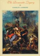 The Romantic Legacy di Charles Larmore edito da Columbia University Press