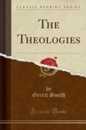 Smith, G: Theologies (Classic Reprint) di Gerrit Smith edito da Forgotten Books