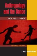 Anthropology and the Dance di Drid Williams edito da University of Illinois Press