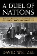 A Duel Of Nations di David Wetzel edito da University Of Wisconsin Press
