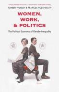 Women, Work and Politics - The Political Economy of Gender Inequality di Torben Iverson edito da Yale University Press