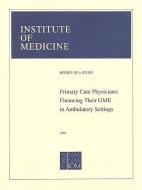 Primary Care Physicians di Institute of Medicine, Committee to Study Strategies for Supporting Graduate Medical Education for Primary Care Physicians in Ambulatory Settings edito da National Academies Press