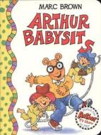 Arthur Babysits di Marc Tolon Brown edito da Little, Brown Books for Young Readers