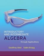 Introductory and Intermediate Algebra Through Applications [With Access Code] di Geoffrey Akst, Sadie Bragg edito da Pearson