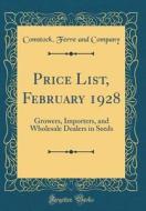 Price List, February 1928: Growers, Importers, and Wholesale Dealers in Seeds (Classic Reprint) di Comstock Ferre and Company edito da Forgotten Books