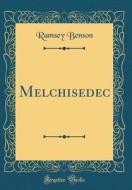 Melchisedec (Classic Reprint) di Ramsey Benson edito da Forgotten Books