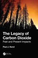 The Legacy of Carbon Dioxide di Paul J. (Carnegie Mellon University Karol edito da Taylor & Francis Ltd