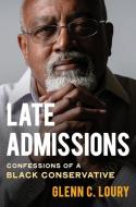 Late Admissions: Confessions of a Black Conservative di Glenn Loury edito da W W NORTON & CO