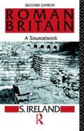 Roman Britain: A Sourcebook di S. Ireland, Stanley Ireland edito da Routledge