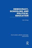 Democracy, Schooling And Political Education di Colin Wringe edito da Taylor & Francis Ltd