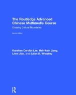 The Routledge Advanced Chinese Multimedia Course di Kun Shan Carolyn Lee edito da Routledge