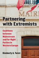 Partnering with Extremists: Coalitions Between Mainstream and Far-Right Parties in Western Europe di Kimberly A. Twist edito da UNIV OF MICHIGAN PR