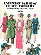 Everyday Fashions of the Twenties: As Pictured in Sears and Other Catalogs di Stella Blum edito da DOVER PUBN INC