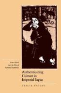 Authenticating Culture in Imperial Japan di Leslie Pincus edito da University of California Press