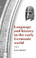 Language and History in the Early Germanic World di Dennis Howard Green, Green D. H., D. H. Green edito da Cambridge University Press