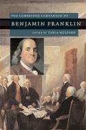 The Cambridge Companion to Benjamin Franklin di Carla Mulford edito da Cambridge University Press