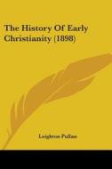 The History of Early Christianity (1898) di Leighton Pullan edito da Kessinger Publishing