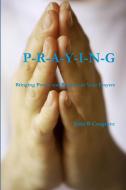 PRAYING- Bringing Power and Purpose to Your Prayers di Julie B Cosgrove edito da Lulu.com