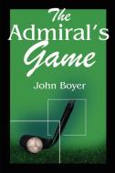 The Admiral's Game di John Boyer edito da AUTHORHOUSE