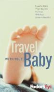Fodor\'s Fyi: Travel With Baby di Fodor's edito da Random House Usa Inc