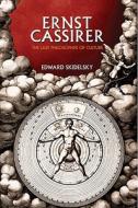 Ernst Cassirer: The Last Philosopher of Culture di Edward Skidelsky edito da Princeton University Press