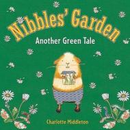 Nibbles' Garden: Another Green Tale di Charlotte Middleton edito da Two Lions