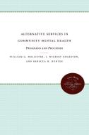 Alternative Services in Community Mental Health di William G. Hollister, Rebecca M. Hunter, J. Wibert Edgerton edito da University of N. Carolina Press
