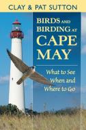 Birds and Birding at Cape May di Clay Sutton, Pat Sutton edito da Stackpole Books
